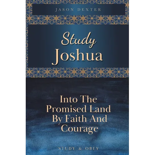 Study Joshua: Into the Promised Land By Faith and Courage - Paperback