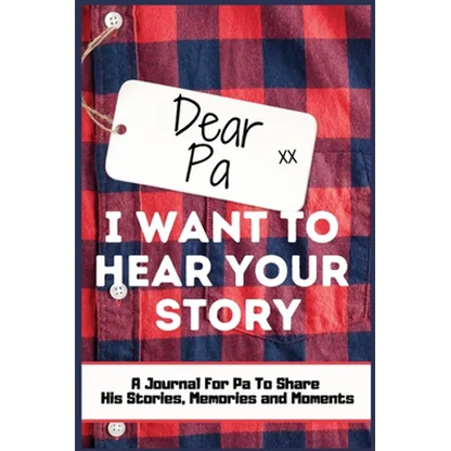 Dear Pa. I Want To Hear Your Story: A Guided Memory Journal to Share The Stories, Memories and Moments That Have Shaped Pa's Life 7 x 10 inch Hardback - Hardcover