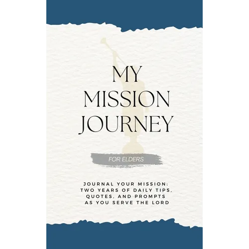 My Mission Journey for Elders: Journal Your Mission Two Years of Daily Tips, Quotes, and Prompts as You Serve the Lord - Hardcover