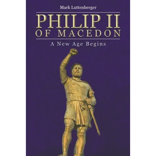 Philip II of Macedon: A New Age Begins - Paperback