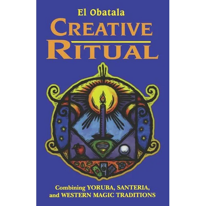 Creative Ritual: Combining Yoruba, Santeria and Western Magic Traditions - Paperback