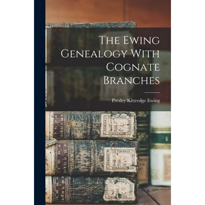 The Ewing Genealogy With Cognate Branches - Paperback