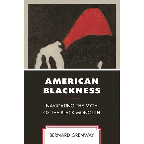 American Blackness: Navigating the Myth of the Black Monolith - Paperback