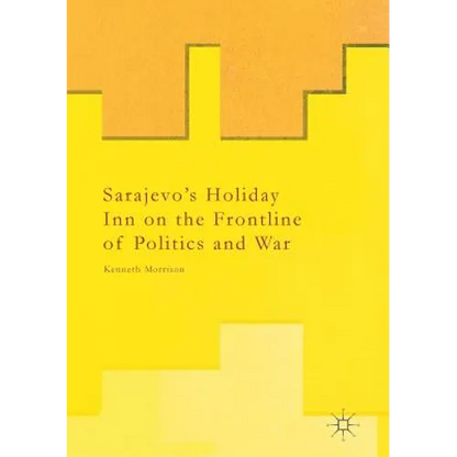 Sarajevo's Holiday Inn on the Frontline of Politics and War - Paperback