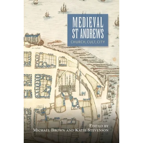 Medieval St Andrews: Church, Cult, City - Paperback