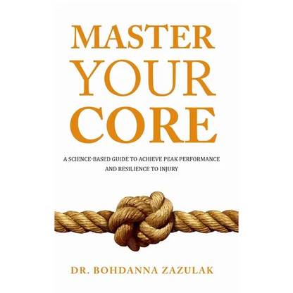 Master Your Core: A Science-Based Guide to Achieve Peak Performance and Resilience to Injury - Hardcover