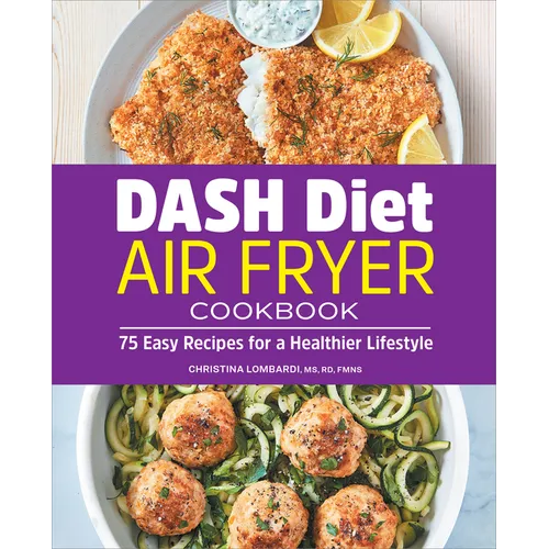 Dash Diet Air Fryer Cookbook: 75 Easy Recipes for a Healthier Lifestyle - Paperback