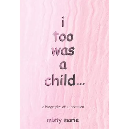 i too was a child...: a biography of oppression - Hardcover