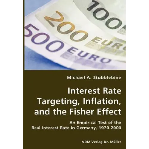 Interest Rate Targeting, Inflation, and the Fisher Effect - An Empirical Test of the Real Interest Rate in Germany, 1970-2000 - Paperback
