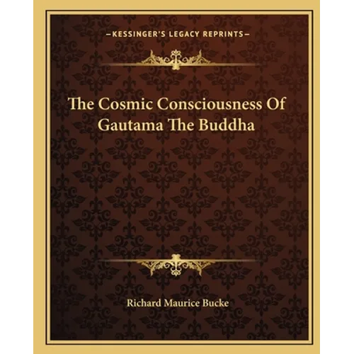 The Cosmic Consciousness of Gautama the Buddha - Paperback