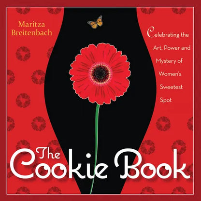 The Cookie Book: Celebrating the Art, Power and Mystery of Woman's Sweetest Spot - Paperback