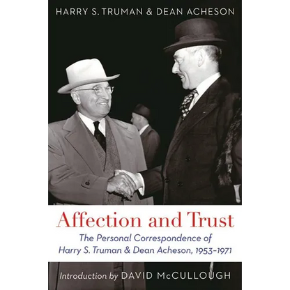 Affection and Trust: The Personal Correspondence of Harry S. Truman and Dean Acheson, 1953-1971 - Paperback