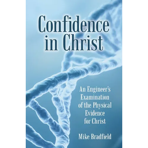 Confidence in Christ: An Engineer's Examination of the Physical Evidence for Christ - Paperback