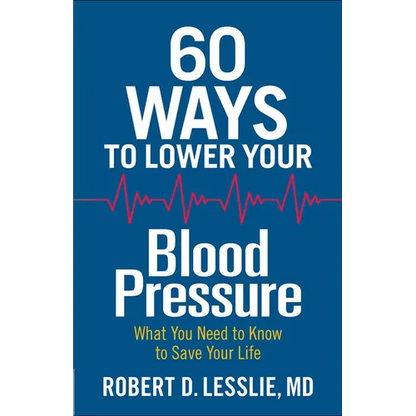 60 Ways to Lower Your Blood Pressure: What You Need to Know to Save Your Life - Paperback