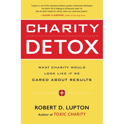 Charity Detox: What Charity Would Look Like If We Cared about Results - Paperback