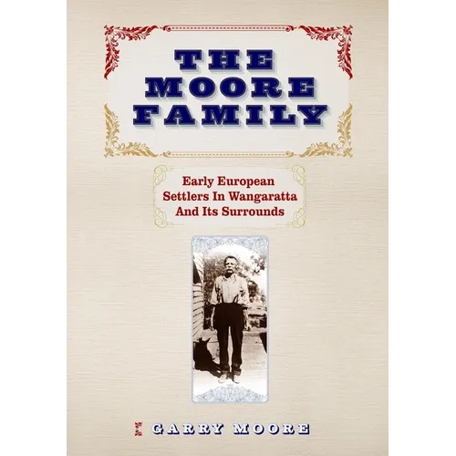 The Moore Family: Early European Settlers In Wangaratta And Its Surrounds - Paperback