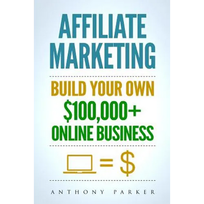 Affiliate Marketing: How To Make Money Online And Build Your Own $100,000+ Affiliate Marketing Online Business, Passive Income, Clickbank, - Paperback