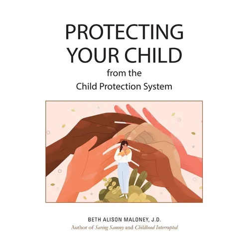 Protecting Your Child from the Child Protection System - Paperback