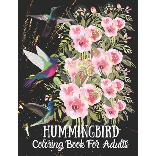 Hummingbird Coloring Book For Adults: Fun and Easy Coloring Book Featuring Wonderful Hummingbirds for Grown-Ups, Relaxation Motivational Stress Reliev - Paperback