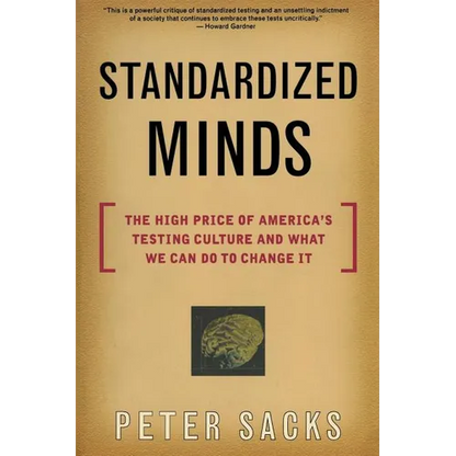 Standardized Minds: The High Price of America's Testing Culture and What We Can Do to Change It - Paperback