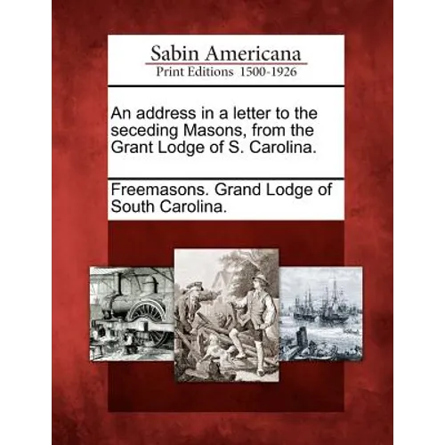 An Address in a Letter to the Seceding Masons, from the Grant Lodge of S. Carolina. - Paperback