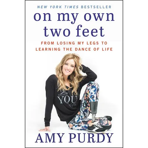 On My Own Two Feet: From Losing My Legs to Learning the Dance of Life - Paperback