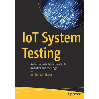 Iot System Testing: An Iot Journey from Devices to Analytics and the Edge - Paperback