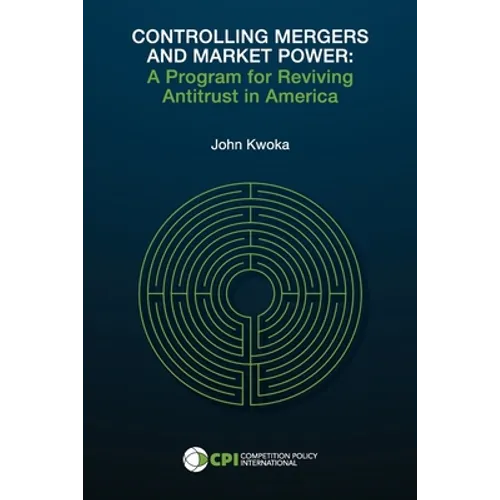 Controlling Mergers and Market Power: A Program for Reviving Antitrust in America - Paperback