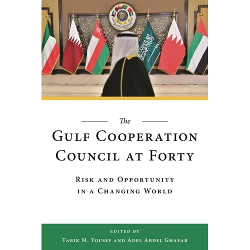 The Gulf Cooperation Council at Forty: Risk and Opportunity in a Changing World - Paperback