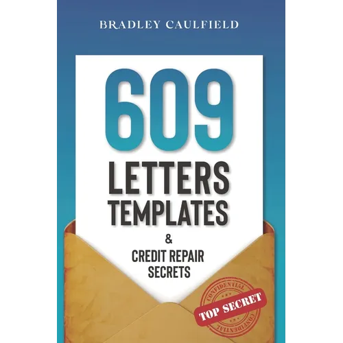609 Letter Templates & Credit Repair Secrets: The Best Way to Fix Your Credit Score Legally in an Easy and Fast Way (Includes 10 Credit Repair Templat - Paperback