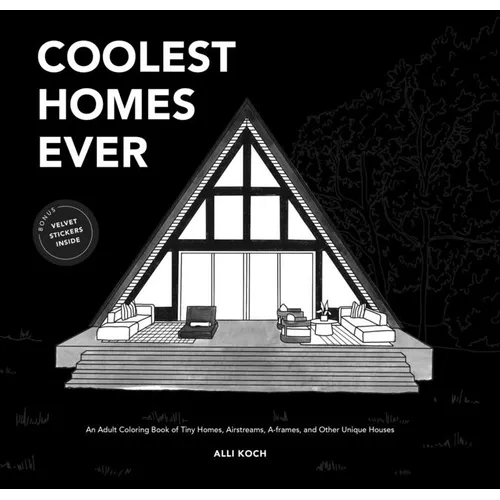 Coolest Homes Ever: An Adult Coloring Book of Tiny Homes, Airstreams, A-Frames, and Other Unique Houses - Paperback