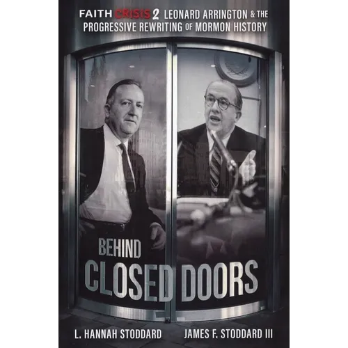 Faith Crisis Vol. 2 - Behind Closed Doors: Leonard Arrington & the Progressive Rewriting of Mormon History - Paperback