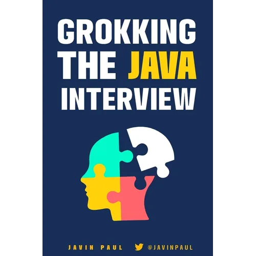 Grokking the Java Interview: Prepare for Java interview by learning essential Core Java concepts and APIs - Paperback