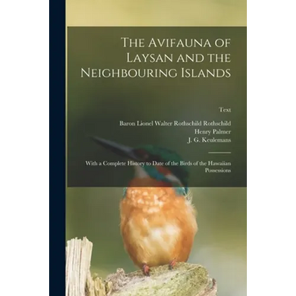 The Avifauna of Laysan and the Neighbouring Islands: With a Complete History to Date of the Birds of the Hawaiian Possessions; text - Paperback