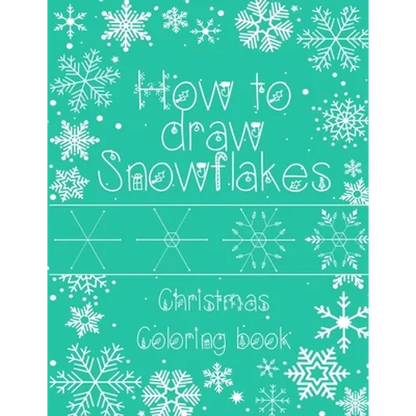 How to Draw Snowflakes, Christmas Coloring Book: Easy, Fun, and Relaxing High-quality Designs for adults and kids of all ages - Paperback