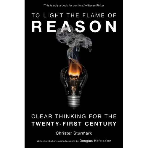 To Light the Flame of Reason: Clear Thinking for the Twenty-First Century - Hardcover