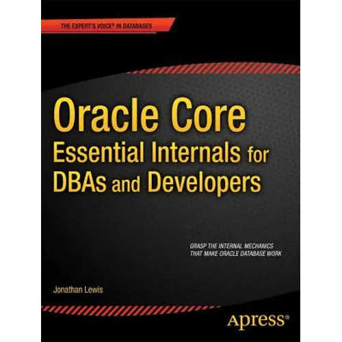 Oracle Core: Essential Internals for Dbas and Developers - Paperback
