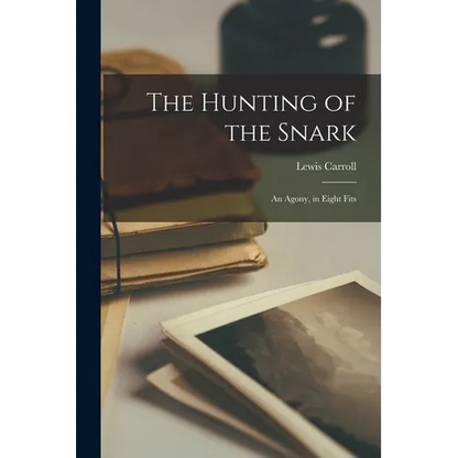 The Hunting of the Snark: An Agony, in Eight Fits - Paperback