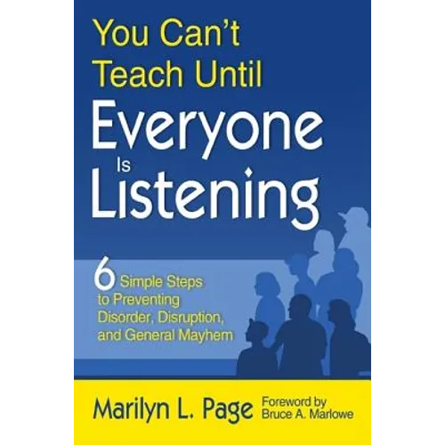 You Can't Teach Until Everyone Is Listening: Six Simple Steps to Preventing Disorder, Disruption, and General Mayhem - Paperback