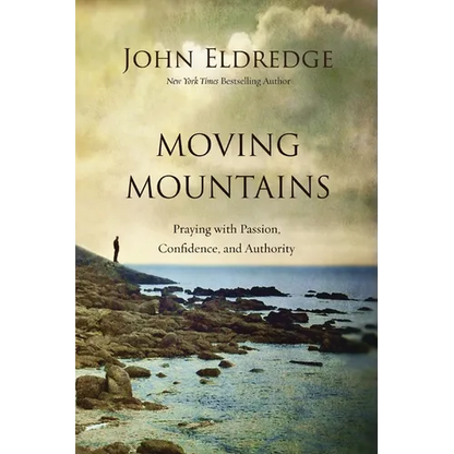 Moving Mountains: Praying with Passion, Confidence, and Authority - Paperback