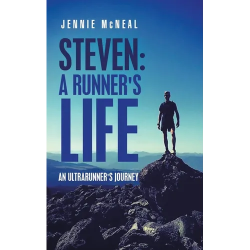 Steven: a Runner's Life: An Ultrarunner's Journey - Paperback