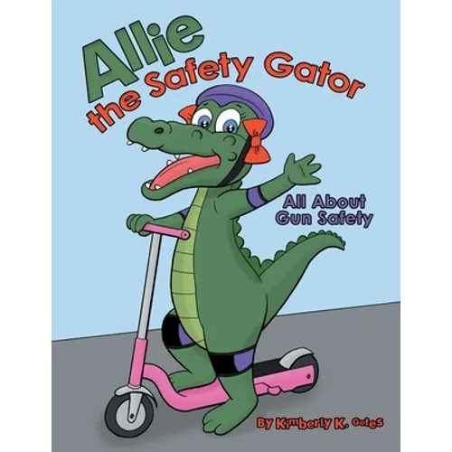 Allie the Safety Gator: All About Gun Safety - Paperback
