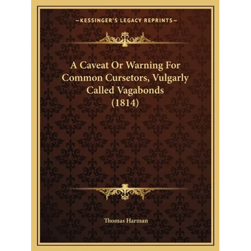 A Caveat Or Warning For Common Cursetors, Vulgarly Called Vagabonds (1814) - Paperback