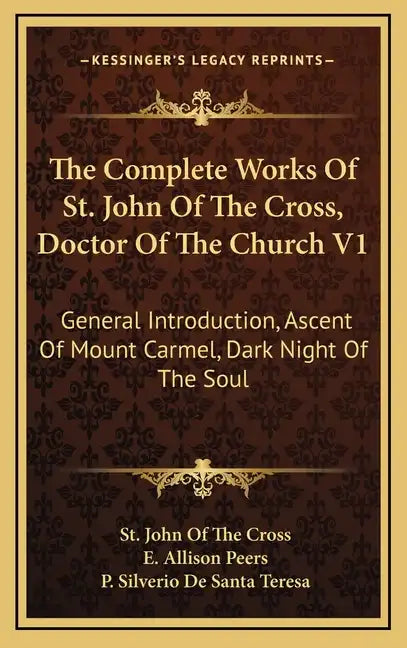 The Complete Works of St. John of the Cross, Doctor of the Church V1: General Introduction, Ascent of Mount Carmel, Dark Night of the Soul - Hardcover