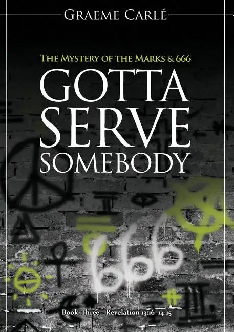 Gotta Serve Somebody: The Mystery of the Marks & 666 - Paperback