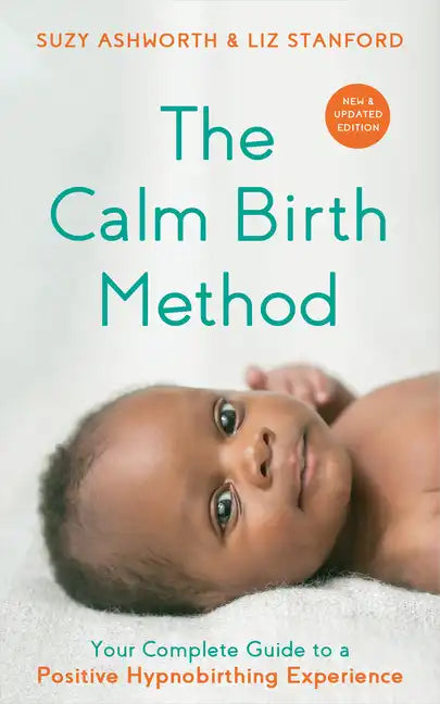 The Calm Birth Method (Revised Edition): Your Complete Guide to a Positive Hypnobirthing Experience - Paperback