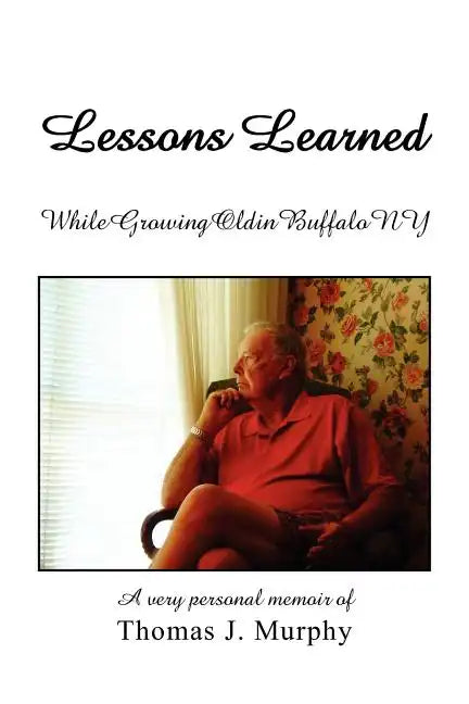 Lessons Learned While Growing Old in Buffalo NY - Paperback