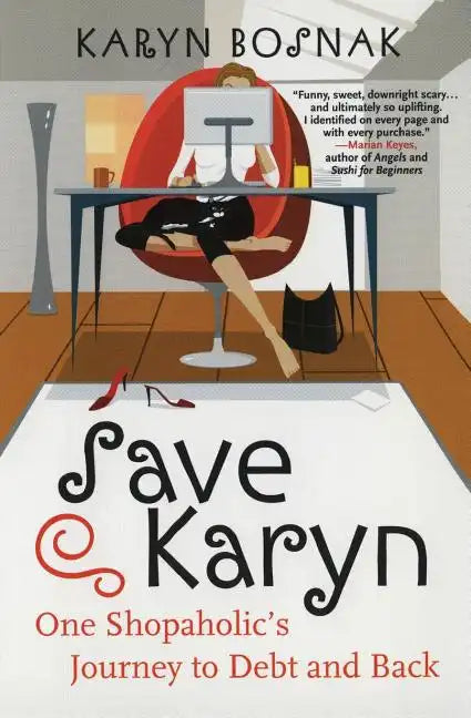 Save Karyn: One Shopaholic's Journey to Debt and Back - Paperback