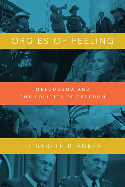 Orgies of Feeling: Melodrama and the Politics of Freedom - Paperback