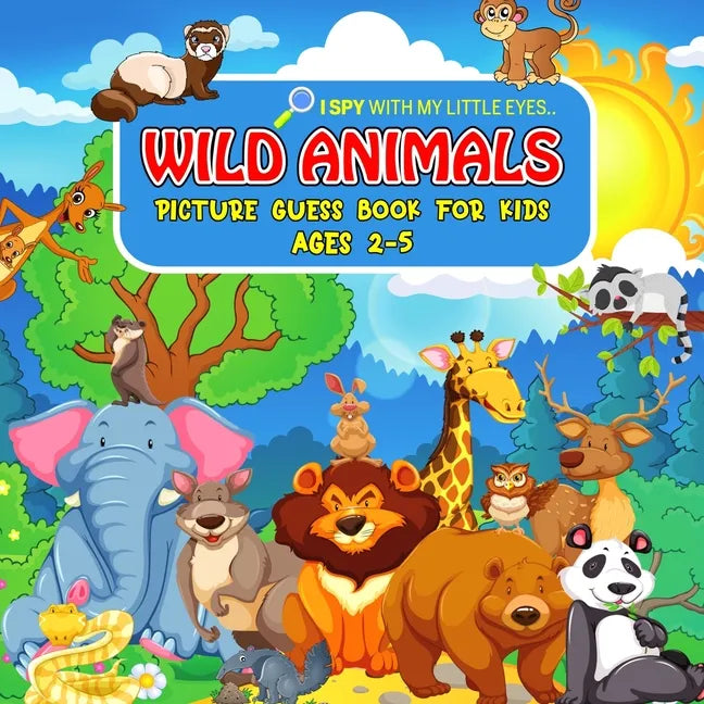 WILD ANIMALS Picture Guess Book for Kids Ages 2-5: I Spy with My Little Eyes.. Fun Guessing Game Picture Activity Book Gift Idea for Toddlers and Pres - Paperback